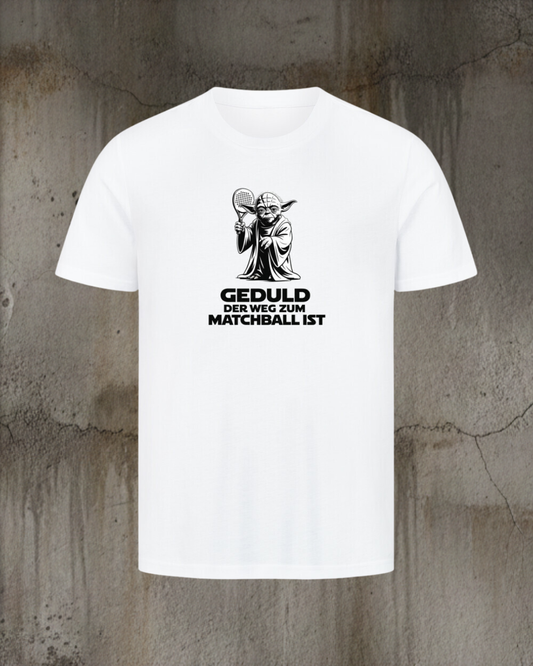 Unisex T-Shirt - Geduld der Weg zum Matchball ist